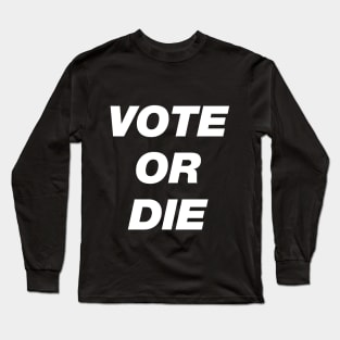 Vote or die Long Sleeve T-Shirt